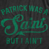 Womens Patrick Was A Saint Funny Shenanigans Saint Patricks Day St Patty Tee
