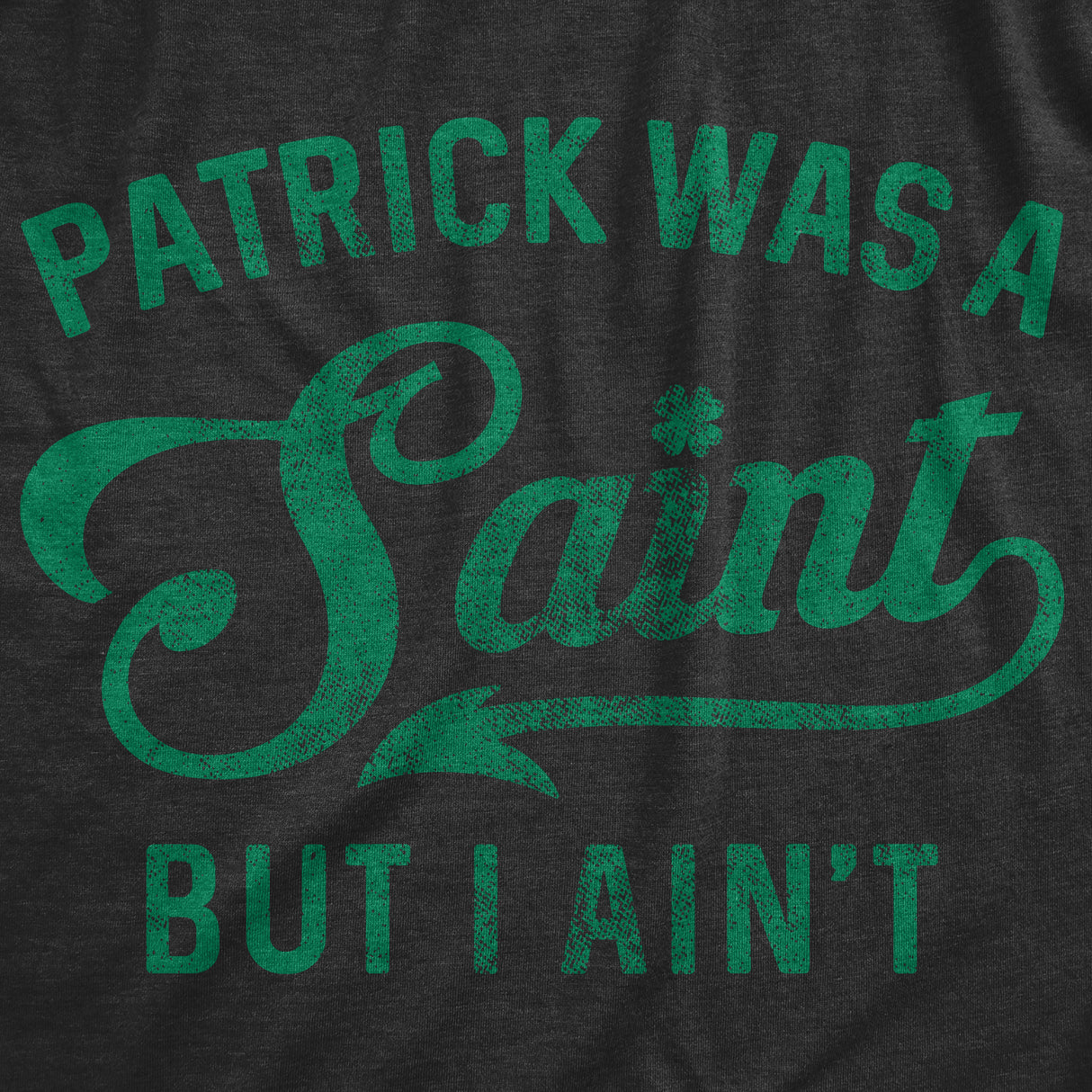 Patrick Was A Saint But I Ain't Men's Tshirt