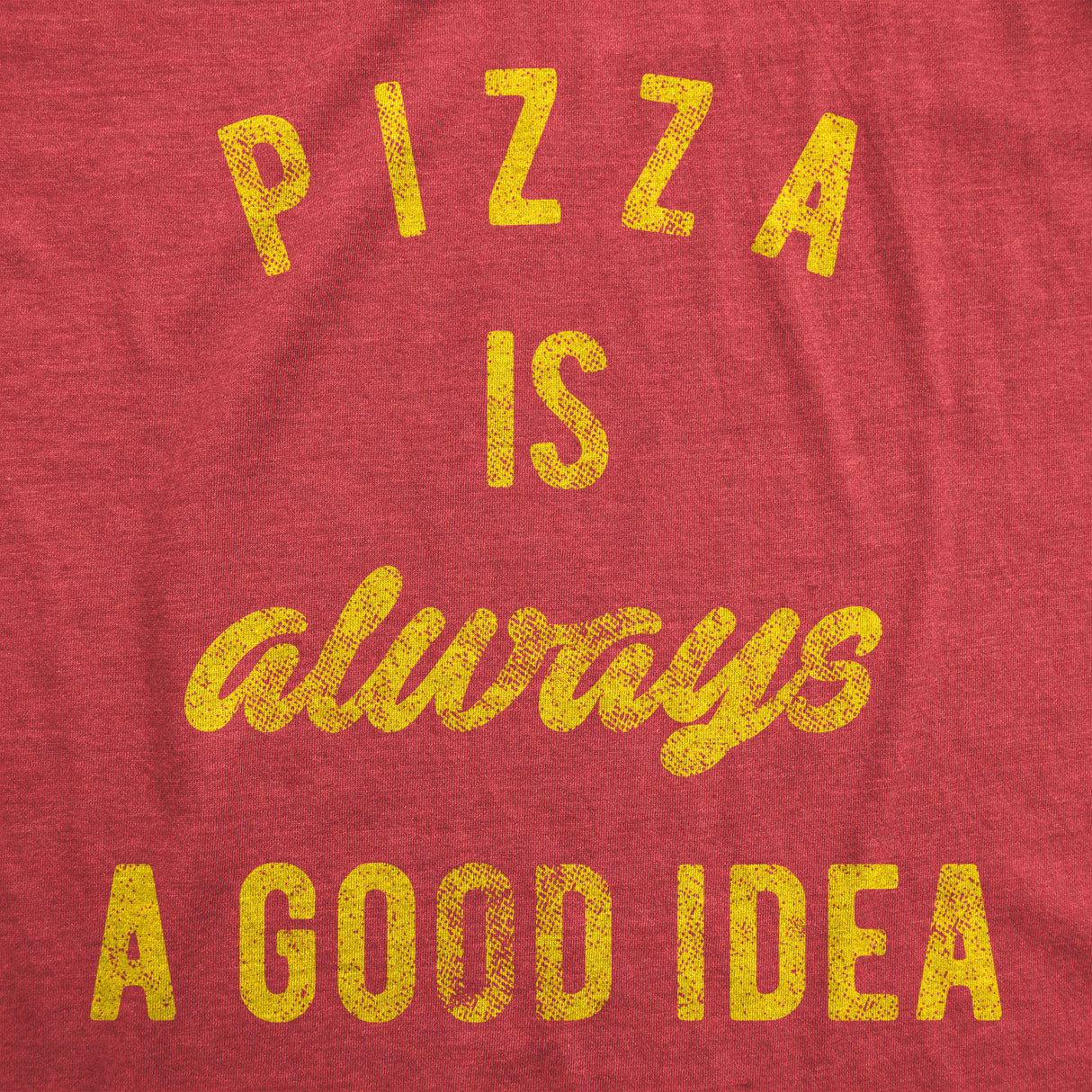 Pizza Is Always A Good Idea Men's Tshirt