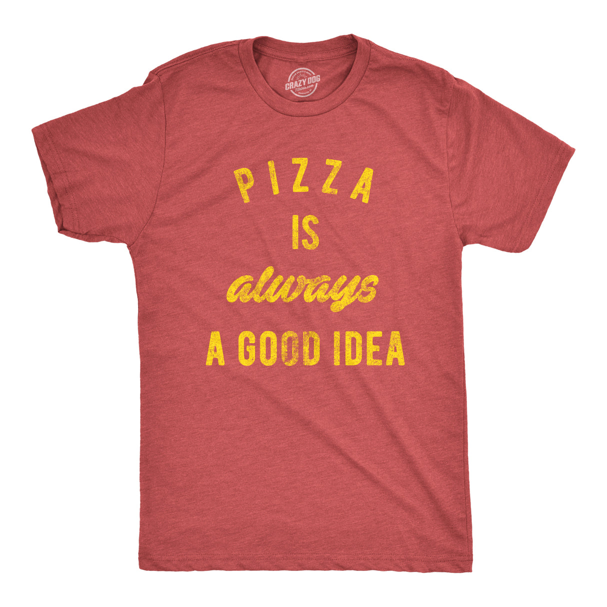 Pizza Is Always A Good Idea Men's Tshirt