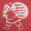 Mens Santa Doesn't Believe In You Either Tshirt Funny Christmas Party Holiday Novelty Tee