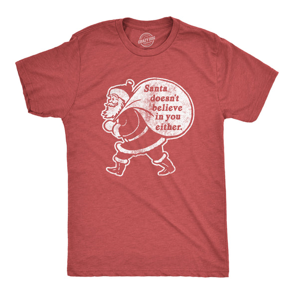 Mens Santa Doesn't Believe In You Either Tshirt Funny Christmas Party Holiday Novelty Tee