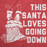 Mens Santa Loves Going Down Tshirt Funny Christmas Party Innuendo Chimney Graphic Novelty Tee