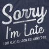 Womens Sorry I'm Late I Got Here As Soon As I Wanted Tshirt Funny Sarcastic Graphic Tee