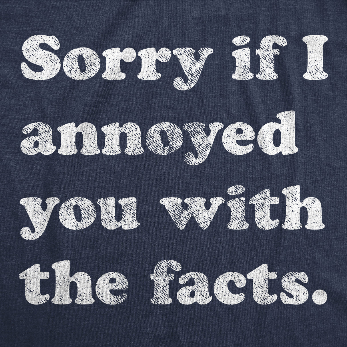 Sorry I Annoyed You With The Facts Men's Tshirt