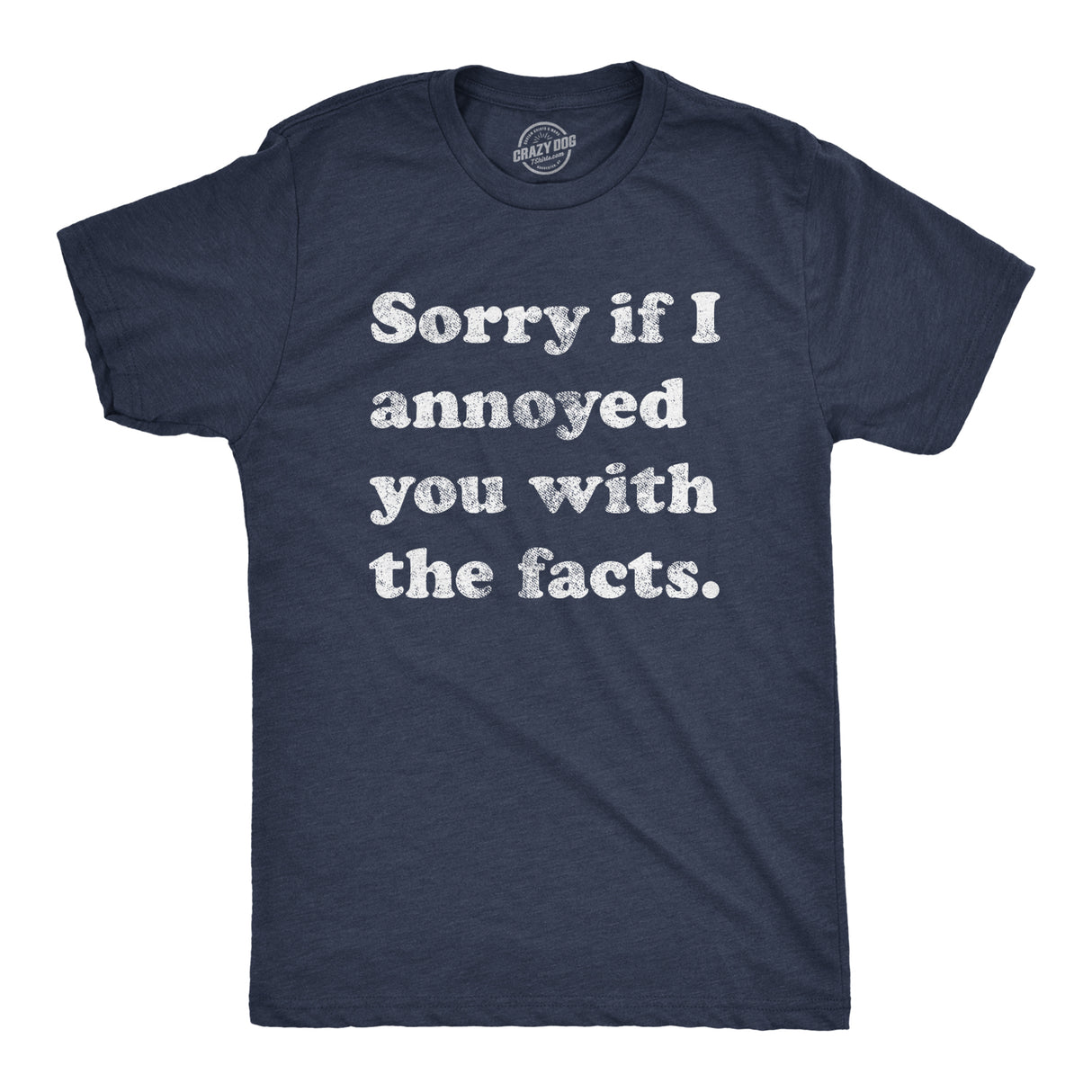 Sorry I Annoyed You With The Facts Men's Tshirt