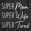 Womens Super Mom Super Wife Super Tired Tshirt Funny Mothers Day Parenting Tee