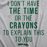 I Don't Have The Time Or The Crayons Men's Tshirt