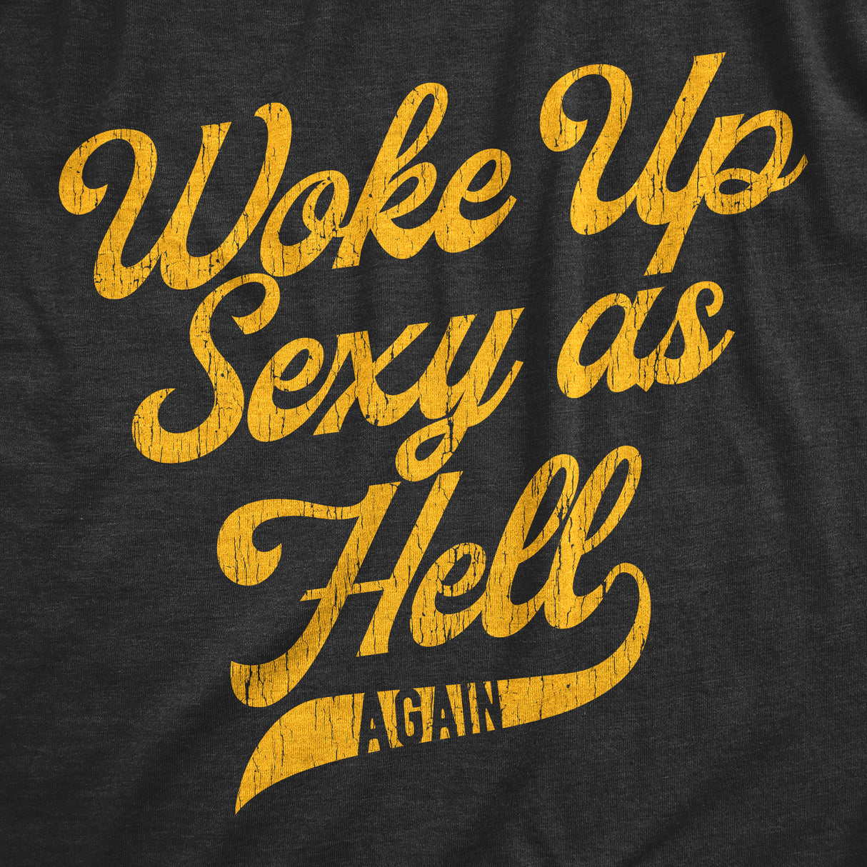 Mens Woke Up Sexy As Hell Again Tshirt Funny Attractive Hot Graphic Novelty Tee