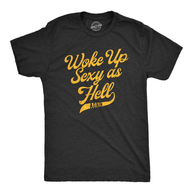 Mens Woke Up Sexy As Hell Again Tshirt Funny Attractive Hot Graphic Novelty Tee