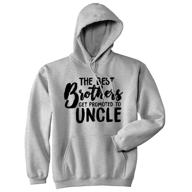 Best Brothers Get Promoted To Uncle Unisex Hoodie Family Graphic Cool Humor Sweatshirt