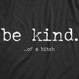 Mens Be Kind Of A Bitch Tshirt Funny Advice Offensive Novelty Graphic Tee For Guys