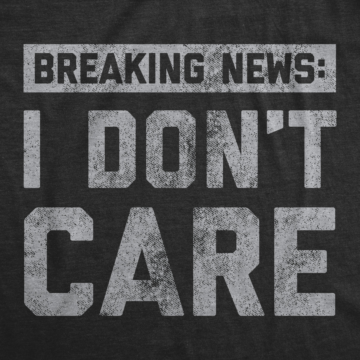 Mens Breaking News I Don't Care T shirt Funny Sarcastic Graphic Novelty Tee