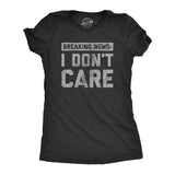 Womens Breaking News I Don't Care T shirt Funny Sarcastic Graphic Novelty Tee