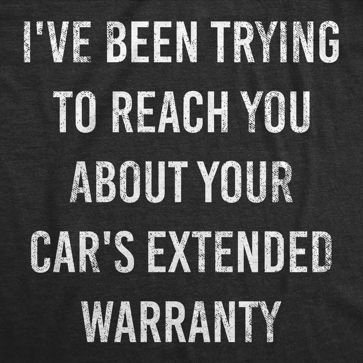 Mens I've Been Trying to Reach You About Your Car's Extended Warranty Tshirt