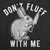 Womens Don't Fluff With Me Tshirt Funny Bunny Rabbit Easter Graphic Novelty Tee