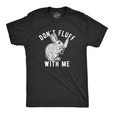 Mens Don't Fluff With Me Tshirt Funny Bunny Rabbit Easter Graphic Novelty Tee