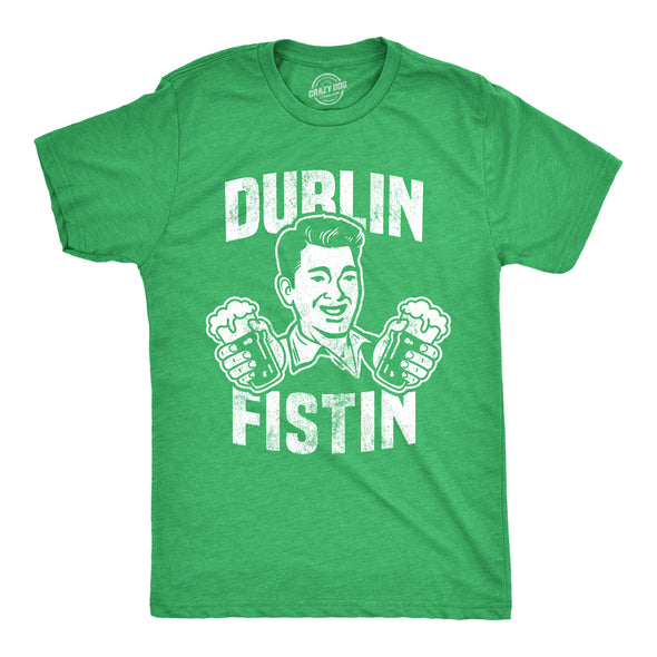 Mens Dublin Fistin T shirt Funny Irish St Patricks Day Beer Drinking Novelty Tee