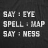 Mens Intelligence Test Say Eye Spell Map Say Ness Tshirt Funny Hidden Message Hilarious Graphic Tee