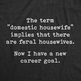 Womens Domestic Housewife Implies Feral Housewives Tshirt Funny Sarcastic Mom Adulting Novelty Tee