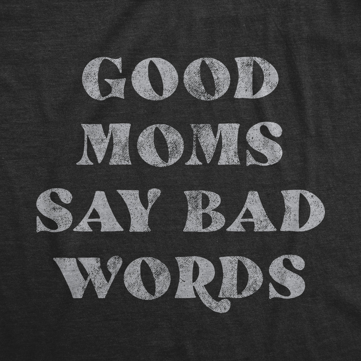 Womens Good Moms Say Bad Words Tshirt Funny Swear Curse Mother's Day Graphic Tee