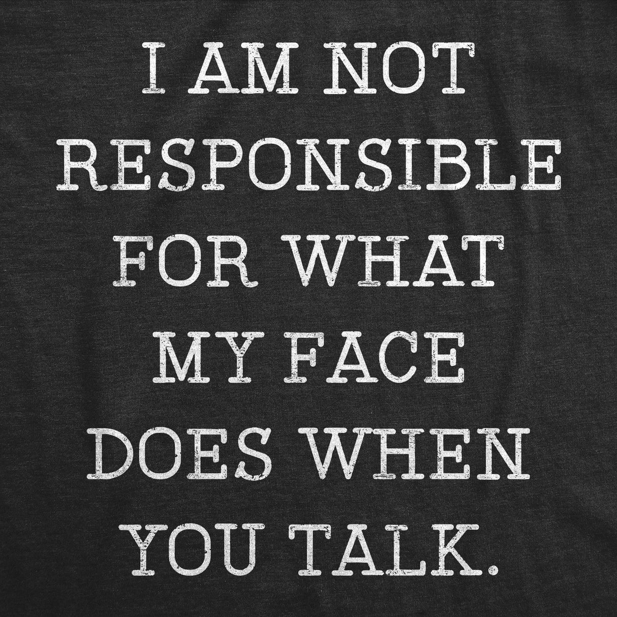 Mens Not Responsible For What My Face Does When You Talk Tshirt Sarcastic Eye Roll Tee