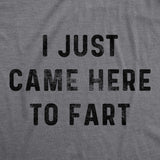 Mens I Just Came Here To Fart Tshirt Funny Pass Gas Toilet Humor Novelty Tee