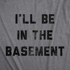 Mens I'll Be In The Basement Tshirt Funny Father's Day Tools Workshop Graphic Tee For Dad