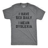 Mens I Have Sex Daily I Mean Dyslexia Tshirt Funny Sarcastic Dyslexic Graphic Novelty Tee For Guys