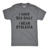 Mens I Have Sex Daily I Mean Dyslexia Tshirt Funny Sarcastic Dyslexic Graphic Novelty Tee For Guys