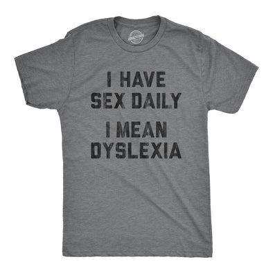 Mens I Have Sex Daily I Mean Dyslexia Tshirt Funny Sarcastic Dyslexic Graphic Novelty Tee For Guys
