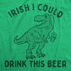 Mens Irish I Could Drink This Beer Tshirt Funny St Patricks Day T-Rex Dino Graphic Tee