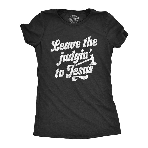 Womens Leave The Judging To Jesus T shirt Funny Religion Christian Graphic  Tee