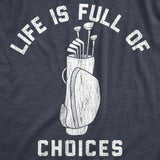 Mens Life Is Full Of Choices Funny Golf T-Shirt Hilarious Golfing Gift for Dad