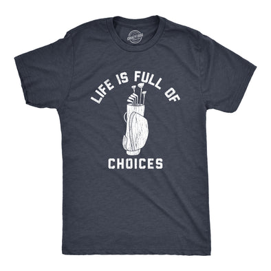 Mens Life Is Full Of Choices Funny Golf T-Shirt Hilarious Golfing Gift for Dad