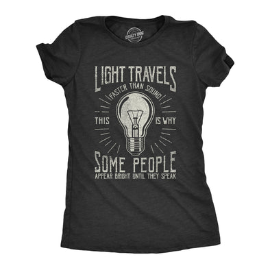 Womens Light Travels Faster T shirt Funny Insult Sarcastic Graphic Novelty