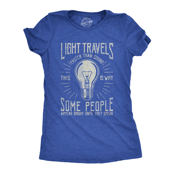 Womens Light Travels Faster T shirt Funny Insult Sarcastic Graphic Novelty