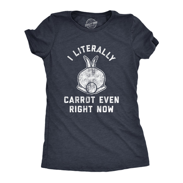 Womens I Literally Carrot Even Right Now Tshirt Funny Easter Bunny Graphic Novelty Tee