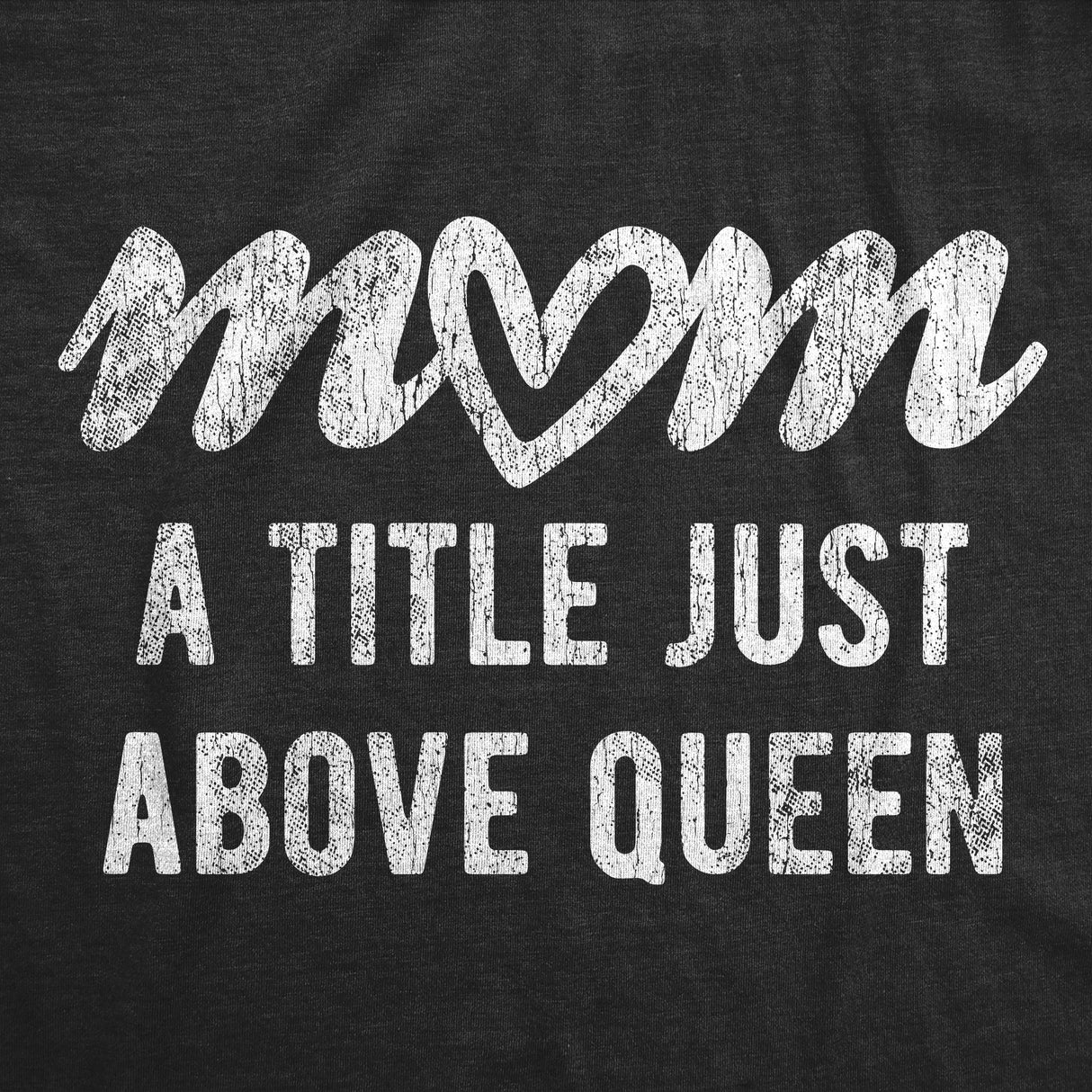 Womens Mom A Title Just Above Queen T Shirt Cute Mothers Day Love Graphic Novelty Tee
