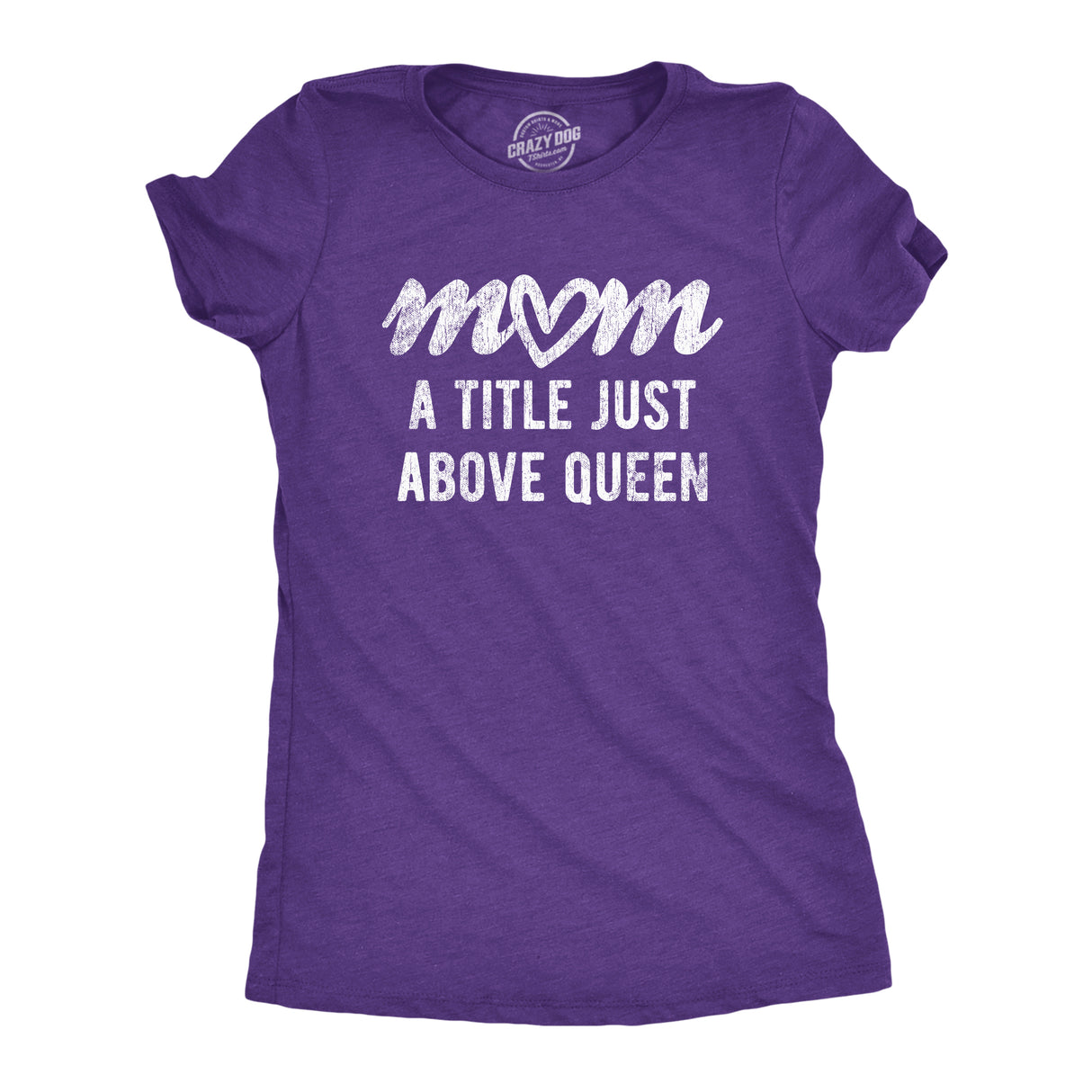 Womens Mom A Title Just Above Queen T Shirt Cute Mothers Day Love Graphic Novelty Tee