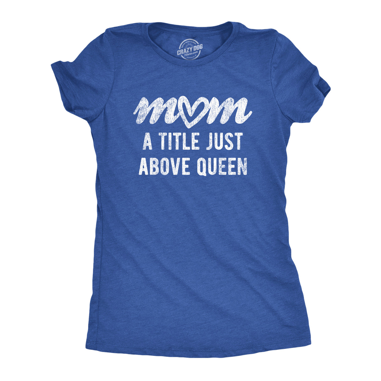 Womens Mom A Title Just Above Queen T Shirt Cute Mothers Day Love Graphic Novelty Tee