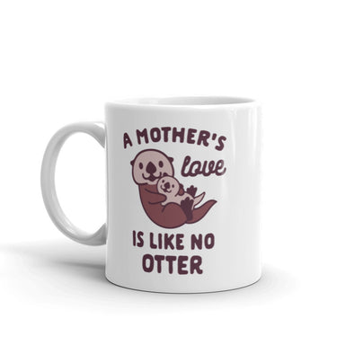 A Mother's Love Is Like No Otter Coffee Mug Funny Mothers Day Ceramic Cup-11oz