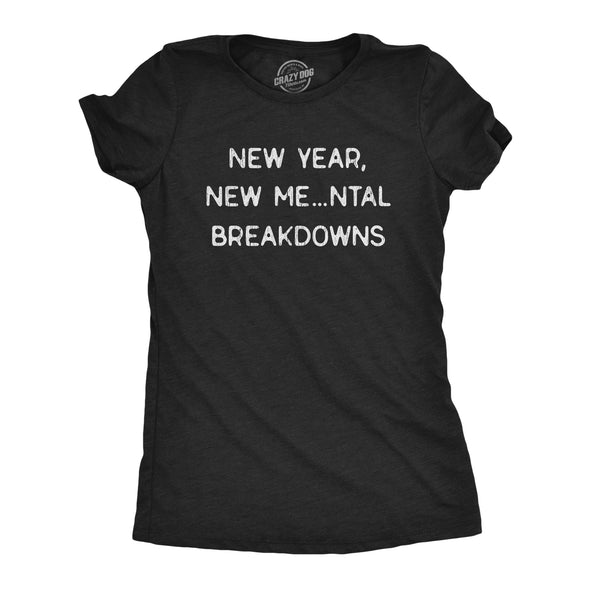 Womens New Year, New Mental Breakdowns Funny New Years Party Novelty Graphic Tee For Ladies