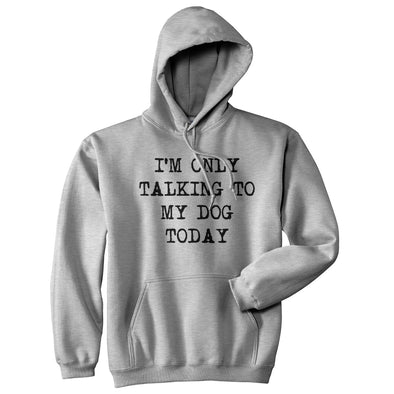 Im Only Talking To My Dog Today Hoodie Funny Puppy Joke Cool Graphic Sweatshirt