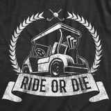 Mens Ride Or Die T shirt Funny Golf Cart Joke Hilarious Golfing Gift for Golfers