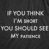 Womens If You Think I'm Short You Should See My Patience Tshirt Funny Temper Sarcastic Tee
