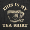 Womens This Is My Tea Shirt Tshirt Funny Cup Of Tea Sarcastic Wordplay Graphic Novelty Tee