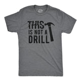 Mens This Is Not A Drill Tshirt Tools Hammer Shirt For Dad Funny Father's Day Idea Tee