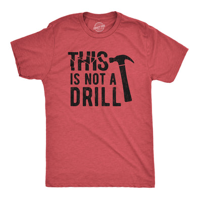 Mens This Is Not A Drill Tshirt Tools Hammer Shirt For Dad Funny Father's Day Idea Tee