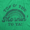 Womens Top O The Morning To Ya T shirt Funny Irish St Patricks Day Saying Tee